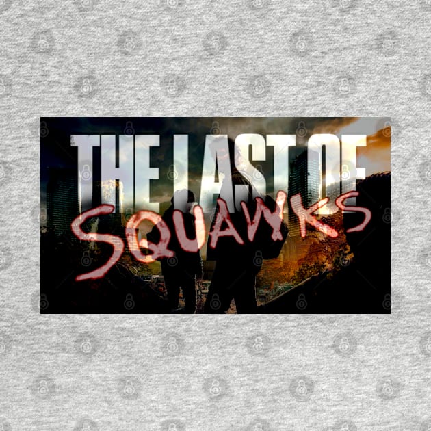 The Last of SQUAWKS ART by SQUAWKING DEAD